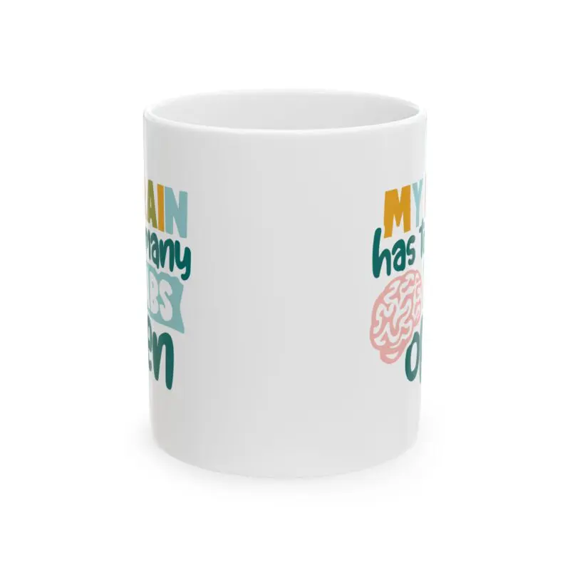 Brain Has Too Many Tabs Open Funny ceramic mug, Sarcastic Humor, Cute Neurodivergent Gifts, Silly Mental Health Joke
