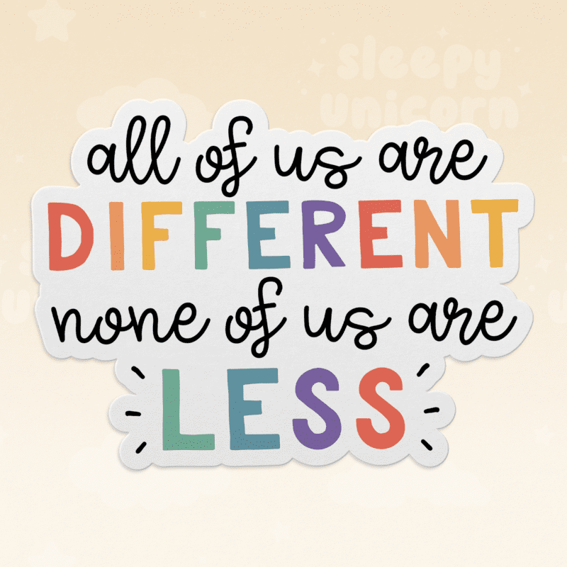 All of Us Are Different, None of Us Are Less Sticker