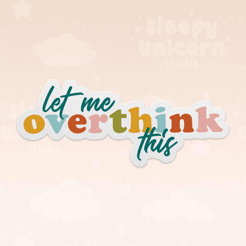 Let Me Overthink This Sticker